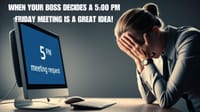 When Your Boss Decides A 5:00 PM Friday Meeting Is A Great Idea! post image